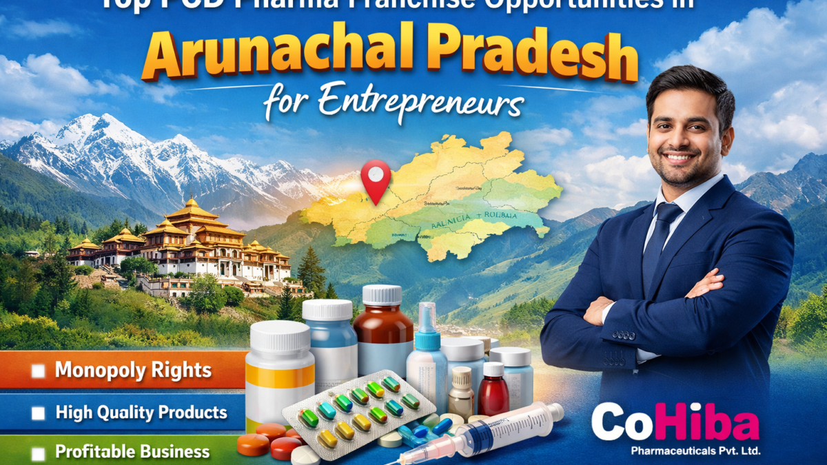 Top PCD Pharma Franchise Opportunities in Arunachal Pradesh for Entrepreneurs