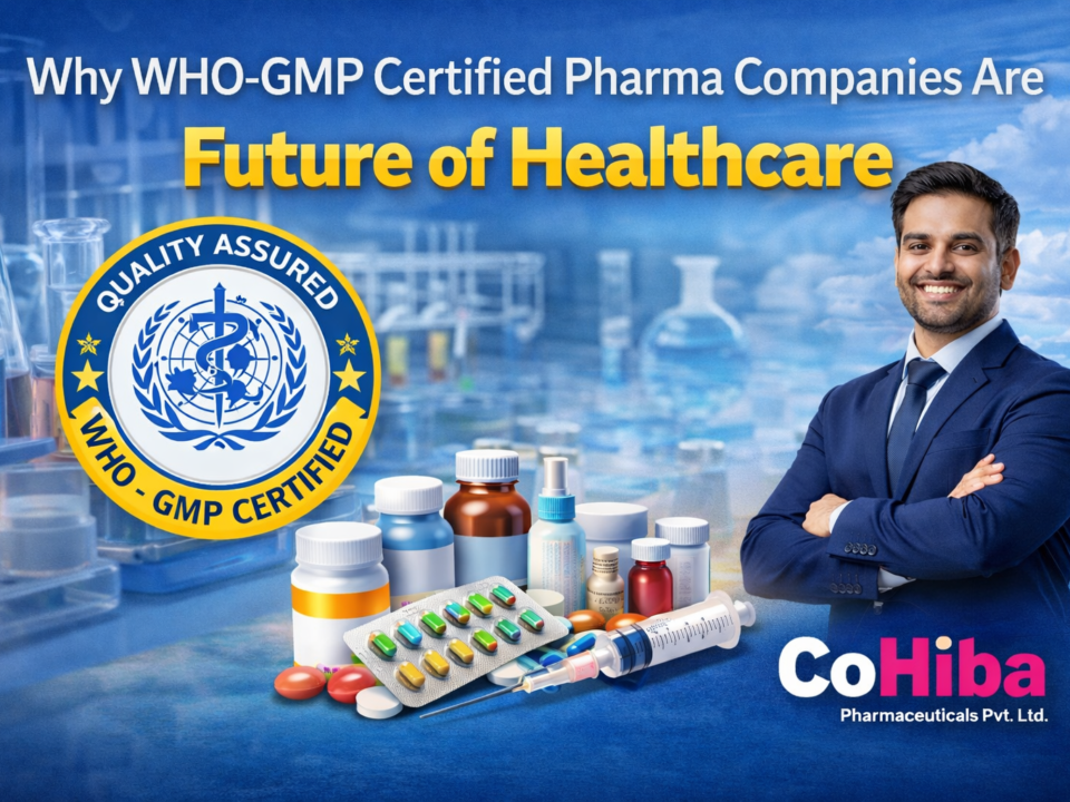 Why WHO-GMP Certified Pharma Companies Are the Future of Healthcare