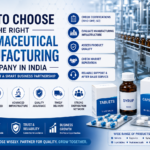 How to Choose the Right Pharmaceutical Manufacturing Company in India
