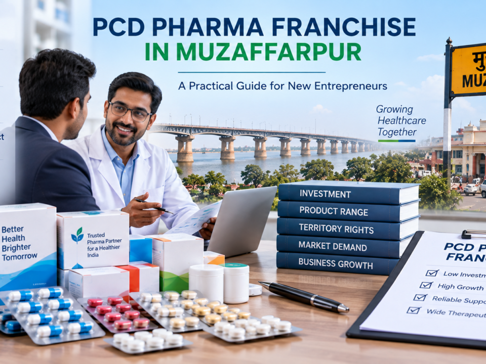 PCD Pharma Franchise in Muzaffarpur for New Entrepreneurs